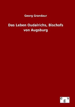 Das Leben Oudalrichs, Bischofs von Augsburg