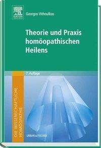 Die wissenschaftliche Homöopathie. Theorie und Praxis homöopathischen Heilens