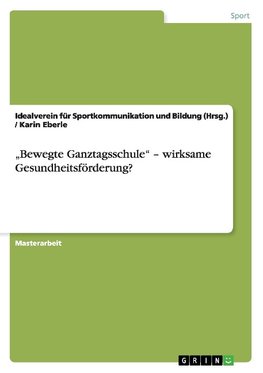 "Bewegte Ganztagsschule" - wirksame Gesundheitsförderung?