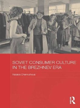 Chernyshova, N: Soviet Consumer Culture in the Brezhnev Era