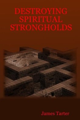 DESTROYING SPIRITUAL STRONGHOLDS