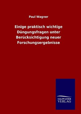 Einige praktisch wichtige Düngungsfragen unter Berücksichtigung neuer Forschungsergebnisse