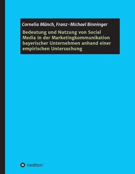 Bedeutung und Nutzung von Social Media in der Marketingkommunikation bayerischer Unternehmen anhand einer empirischen Untersuchung