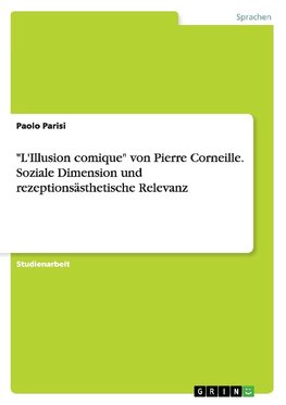 "L'Illusion comique" von Pierre Corneille. Soziale Dimension und rezeptionsästhetische Relevanz