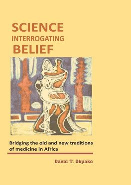 Okpako, D: Science Interrogating Belief. Bridging the Old an