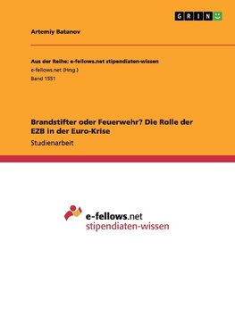 Brandstifter oder Feuerwehr? Die Rolle der EZB in der Euro-Krise