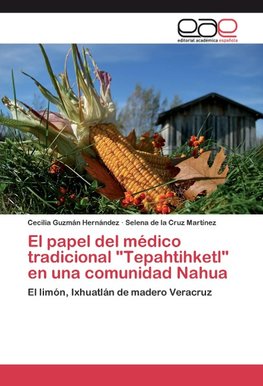 El papel del médico tradicional "Tepahtihketl" en una comunidad Nahua