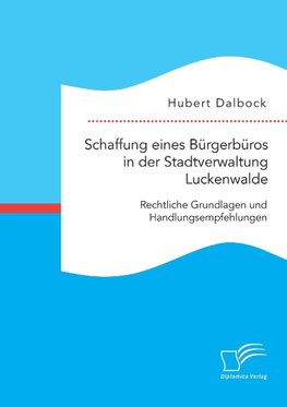 Schaffung eines Bürgerbüros in der Stadtverwaltung Luckenwalde: Rechtliche Grundlagen und Handlungsempfehlungen