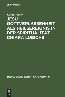 Jesu Gottverlassenheit als Heilsereignis in der Spiritualität Chiara Lubichs