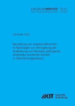 Beurteilung von Ausbaumaßnahmen in Kläranlagen zur Verringerung der Ausbreitung von fakultativ pathogenen Antibiotika-resistenten Keimen in Oberflächengewässern