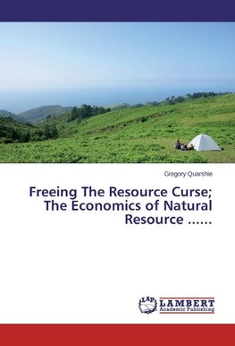 Freeing The Resource Curse; The Economics of Natural Resource ......