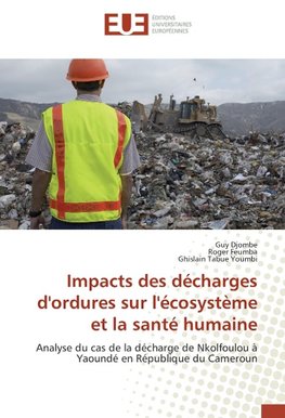 Impacts des décharges d'ordures sur l'écosystème et la santé humaine