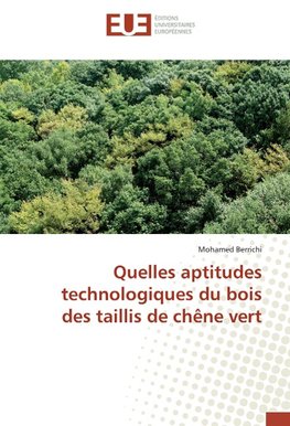 Quelles aptitudes technologiques du bois des taillis de chêne vert