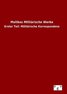 Moltkes Militärische Werke