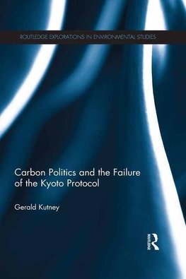 Kutney, G: Carbon Politics and the Failure of the Kyoto Prot