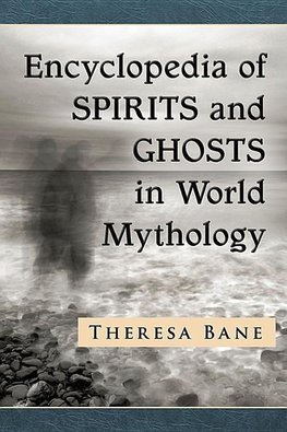 Bane, T:  Encyclopedia of Spirits and Ghosts in World Mythol