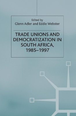 Trade Unions and Democratization in South Africa, 1985-97