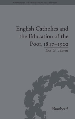 English Catholics and the Education of the Poor, 1847-1902