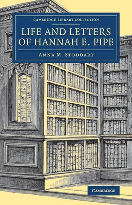 Life and Letters of Hannah E. Pipe