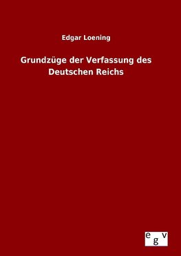 Grundzüge der Verfassung des Deutschen Reichs