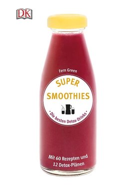 Super Smoothies - Die besten Detox-Drinks