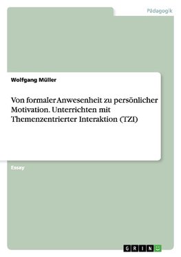 Von formaler Anwesenheit zu persönlicher Motivation. Unterrichten mit Themenzentrierter Interaktion (TZI)