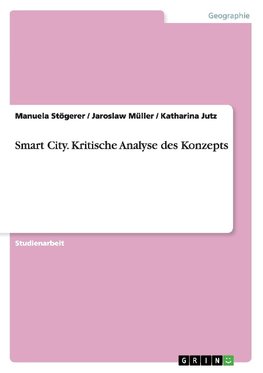 Smart City. Kritische Analyse des Konzepts