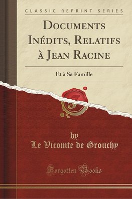 Grouchy, L: Documents Inédits, Relatifs à Jean Racine