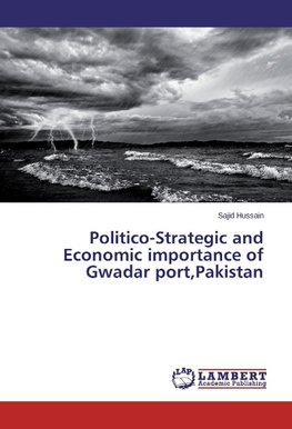 Politico-Strategic and Economic importance of Gwadar port,Pakistan