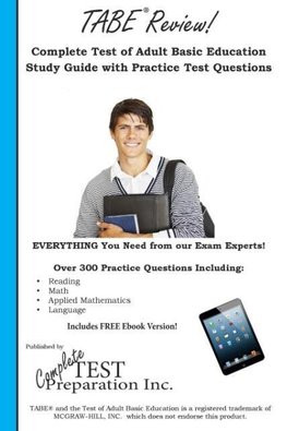 TABE Review! Complete Test of Adult Basic Education Study Guide with Practice Test Questions