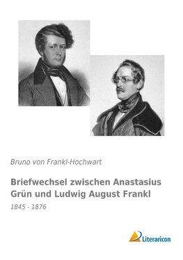 Briefwechsel zwischen Anastasius Grün und Ludwig August Frankl