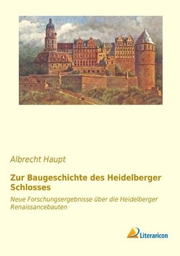 Zur Baugeschichte des Heidelberger Schlosses