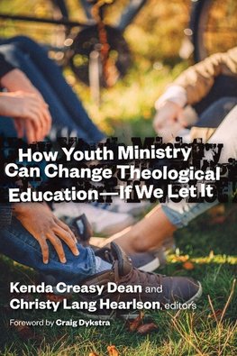 How Youth Ministry Can Change Theological Education -- If We Let It