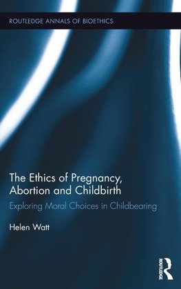 The Ethics of Pregnancy, Abortion and Childbirth