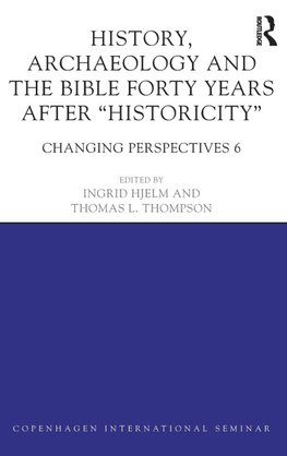 History, Archaeology and The Bible Forty Years After Historicity