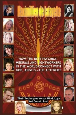 How The Best Psychics, Mediums And Lightworkers In The World Connect With God, Angels And The Afterlife