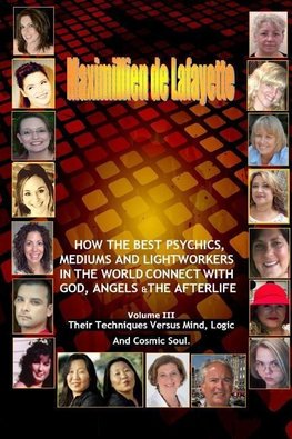 Volume 3. How The Best Psychics, Mediums And Lightworkers In The World Connect With God, Angels And The Afterlife