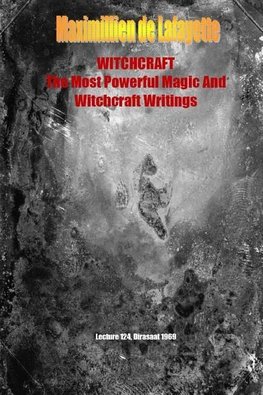 WHITCHCRAFT. The Most Powerful Magic and Witchcraft Writings