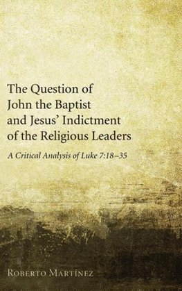 The Question of John the Baptist and Jesus' Indictment of the Religious Leaders