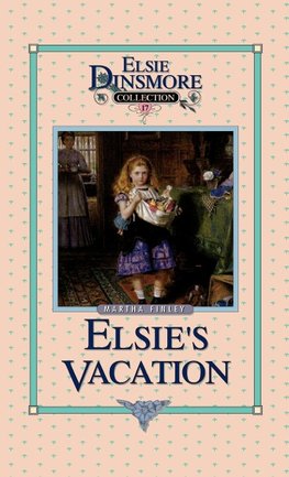 Elsie's Vacation and After Events, Book 17