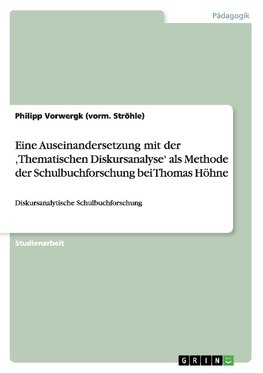 Eine Auseinandersetzung mit der ,Thematischen Diskursanalyse' als Methode der Schulbuchforschung bei Thomas Höhne