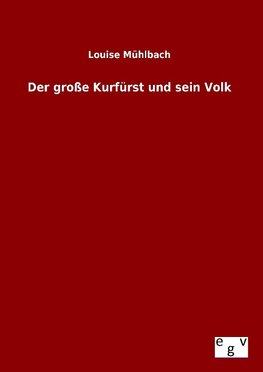 Der große Kurfürst und sein Volk