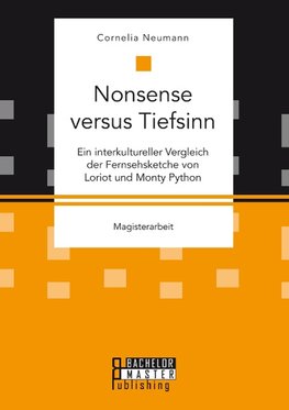 Nonsense versus Tiefsinn: Ein interkultureller Vergleich der Fernsehsketche von Loriot und Monty Python