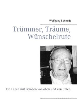 Trümmer, Träume, Wünschelrute