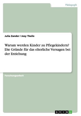 Warum werden Kinder zu Pflegekindern? Die Gründe für das elterliche Versagen bei der Erziehung