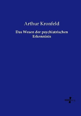 Das Wesen der psychiatrischen Erkenntnis