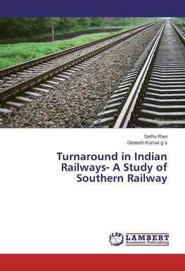 Turnaround in Indian Railways- A Study of Southern Railway