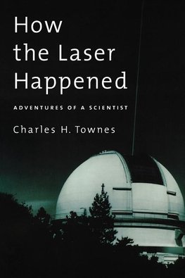 Townes, C: How the Laser Happened