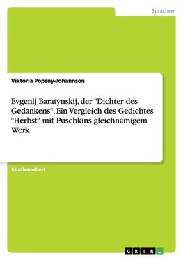 Evgenij Baratynskij, der "Dichter des Gedankens". Ein Vergleich des Gedichtes "Herbst" mit Puschkins gleichnamigem Werk