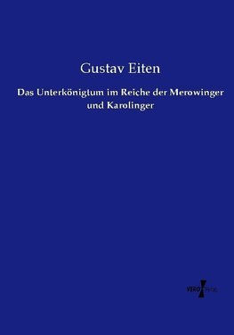 Das Unterkönigtum im Reiche der Merowinger und Karolinger